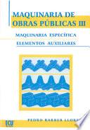 Maquinaria De Obras Públicas Iii: Maquinaria Específica Y Elementos Auxiliares