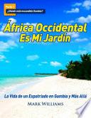 libro África Occidental Es Mi Jardín: La Vida De Un Expatriado En Gambia Y Más Allá