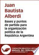 Bases Y Puntos De Partida Para La Organización Política De La República Argentina