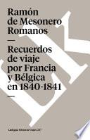 Recuerdos De Viaje Por Francia Y Bélgica En 1840 1841